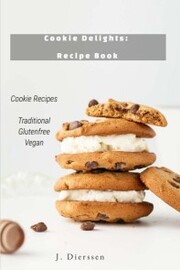 Cookie Delights Recipe Book Cookie Recipes Traditional Glutenfree Vegan