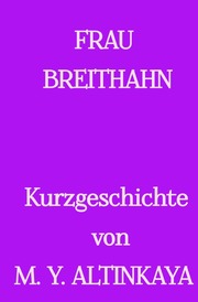 FRAU BREITHAHN Kurzgeschichte in Großdruck von M. Y. ALTINKAYA