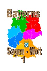 Bayerns Sagenwelt Band 1