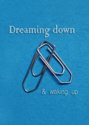 Dreaming Down and Waking Up