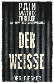 Der Weisse: Pain Matrix Thriller - im Kopf des Serienmörders - Cover