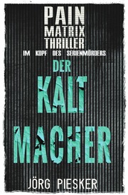 Der Kaltmacher: Pain Matrix Thriller - im Kopf des Serienmörders