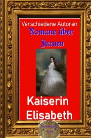 Romane über Frauen, 16. Kaiserin Elisabeth