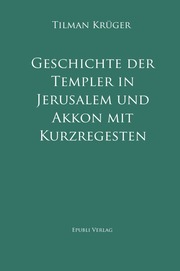 Geschichte der Templer in Jerusalem und Akkon mit Kurzregesten