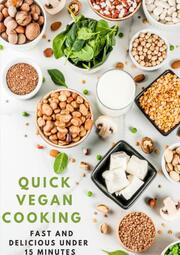 Quick Vegan Cooking: Fast and Delicious under 15 Minutes: 200 schnelle und einfache Rezepte für richtig POWER im LEBEN, Kochbuch vegan bio,- SONDERAUSGABE REZEPTTAGEBUCH