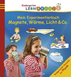 Mein Experimentierbuch: Magnete, Wärme, Licht & Co
