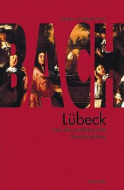 Bach, Lübeck und die norddeutsche Musiktradition
