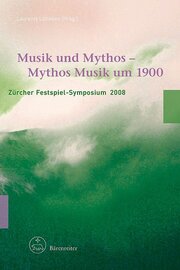 Musik und Mythos - Mythos Musik um 1900