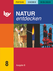 Natur entdecken - Physik - Chemie - Biologie - Ausgabe B - Mittelschule Bayern 2005