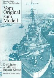 Vom Original zum Modell: Die Linienschiffe der Bayern-Klasse