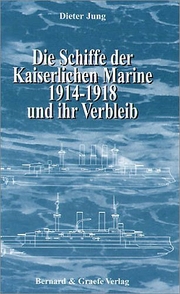 Die Schiffe der Kaiserlichen Marine 1914-1918 und ihr Verbleib