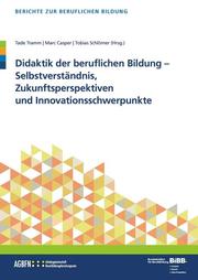 Didaktik der beruflichen Bildung - Selbstverständnis, Zukunftsperspektiven und Innovationsschwerpunkte