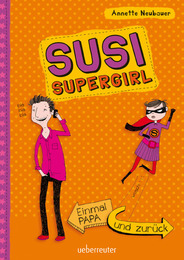 Susi Supergirl - Einmal Papa und zurück