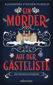 Ein Mörder auf der Gästeliste - Ein Weihnachtskrimi: Cosy Crime in einem eingeschneiten Herrenhaus - Cover