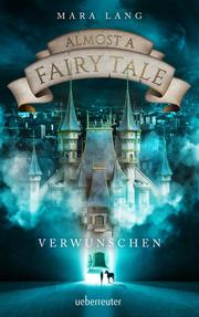 Almost a Fairy Tale - Verwunschen (Almost a Fairy Tale, Bd. 1) - Cover