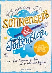 Sonnengelb & Tintenblau oder: Der Sommer, in dem ich zu schreiben begann (Roman mit tollem Extra: 21 Schreibanregungen) - Cover
