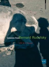 Lessons from Bernard Rudofsky: Life a Voyage
