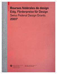 Bourses federales de design/Eidgenössische Förderpreise für Design/Swiss Federal Design Grants 2007