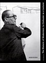 The Rhetoric of Modernism : Le Corbusier as a Lecturer
