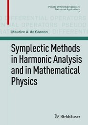 Symplectic Methods in Harmonic Analysis and in Mathematical Physics