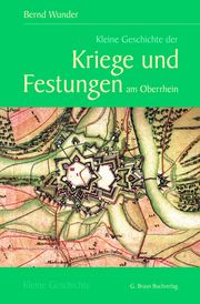 Kleine Geschichte der Kriege und Festungen am Oberrhein