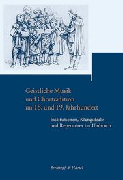 Geistliche Musik und Chortradition im 18. und 19. Jahrhundert