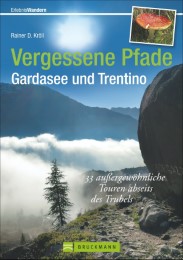 Vergessene Pfade Gardasee und Trentino