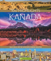 100 Highlights Kanada - Alle Ziele, die Sie gesehen haben sollten