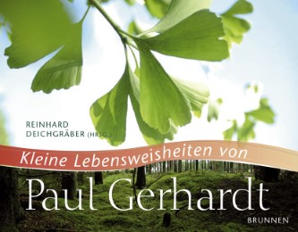 Kleine Lebensweisheiten von Paul Gerhardt