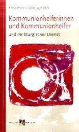 Kommunionhelferinnen und Kommunionhelfer und ihr liturgischer Dienst - Cover