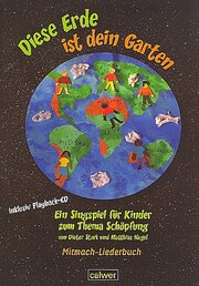 Diese Erde ist dein Garten Ein Singspiel für Kinder Mitmach-Liederbuch