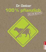 Dr. Oetker: 100% pflanzlich - Vegane Rezepte - Cover