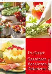 Dr. Oetker: Garnieren Verzieren Dekorieren