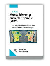 Mentalisierungsbasierte Therapie (MBT) für Borderline-Störungen und chronifizierte Traumafolgen