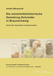 Die arzneimittelhistorische Sammlung Schneider in Braunschweig - Geschichte, Systematik und Dokumentation