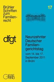 Ansprachen und Referate : Berichte und Ergebnisse der Arbeitskreise / Neunzehnter Deutscher Familiengerichtstag vom 14. bis 17. September 2011 in Brühl