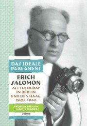 Das ideale Parlament.Erich Salomon als Fotograf in Berlin und Den Haag, 1928-1940