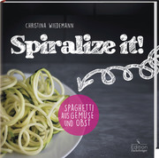 Spiralize it! - Spaghetti aus Obst und Gemüse