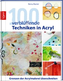 100 verblüffende Techniken in Acryl