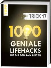 Trick 17. 1000 geniale Lifehacks, die dir den Tag retten - Cover
