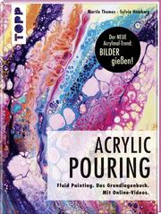 Acrylic Pouring - Der neue Acrylmal-Trend: BILDER gießen!