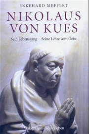 Nikolaus von Kues - Sein Lehrgang. Seine Lehre vom Geist