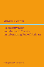 'Bodhisattva-Weg' und 'Imitatio Christi' im Lebensgang Rudolf Steiners