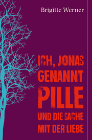 Ich, Jonas, genannt Pille, und die Sache mit der Liebe - Cover
