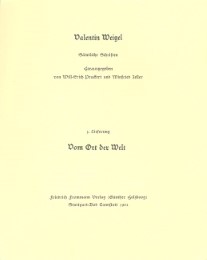 Valentin Weigel: Sämtliche Schriften / 1.Lieferung: Ein nützlich Tractätlein vom Ort der Welt