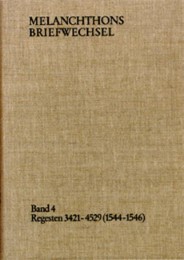 Melanchthons Briefwechsel / Band 4: Regesten 3421-4529 (1544-1546)