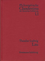 Philosophische Clandestina der deutschen Aufklärung / Abteilung I: Texte und Dokumente. Band 1: Theodor Ludwig Lau (1670-1740) - Cover