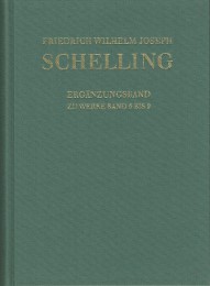 Friedrich Wilhelm Joseph Schelling: Historisch-kritische Ausgabe / Reihe I: Werke. Ergänzungsband zu den Werken Band 5-9