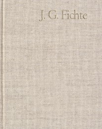 Johann Gottlieb Fichte: Gesamtausgabe / Reihe I: Werke. Band 9: Werke 1806-1807
