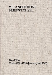 Melanchthons Briefwechsel / Band T 16: Texte 4530-4790 (Januar-Juni 1547) - Cover